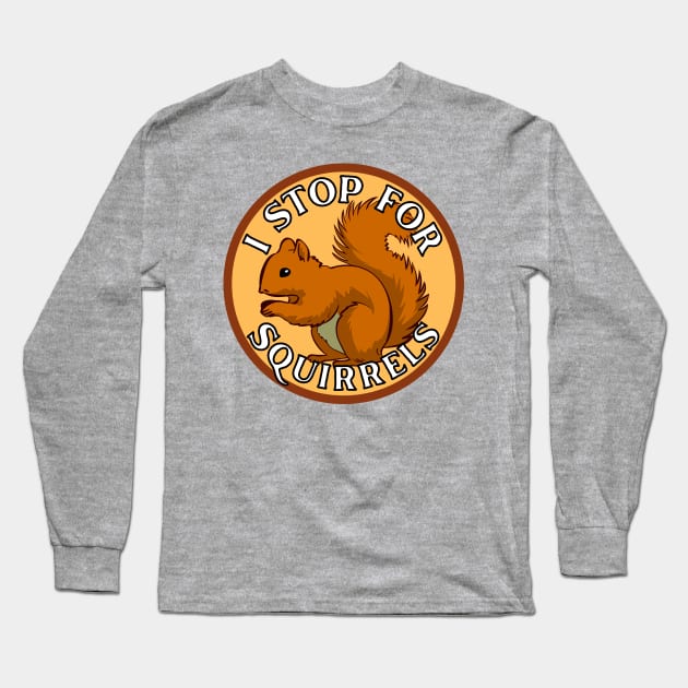 I Stop for Squirrels Long Sleeve T-Shirt by Caring is Cool